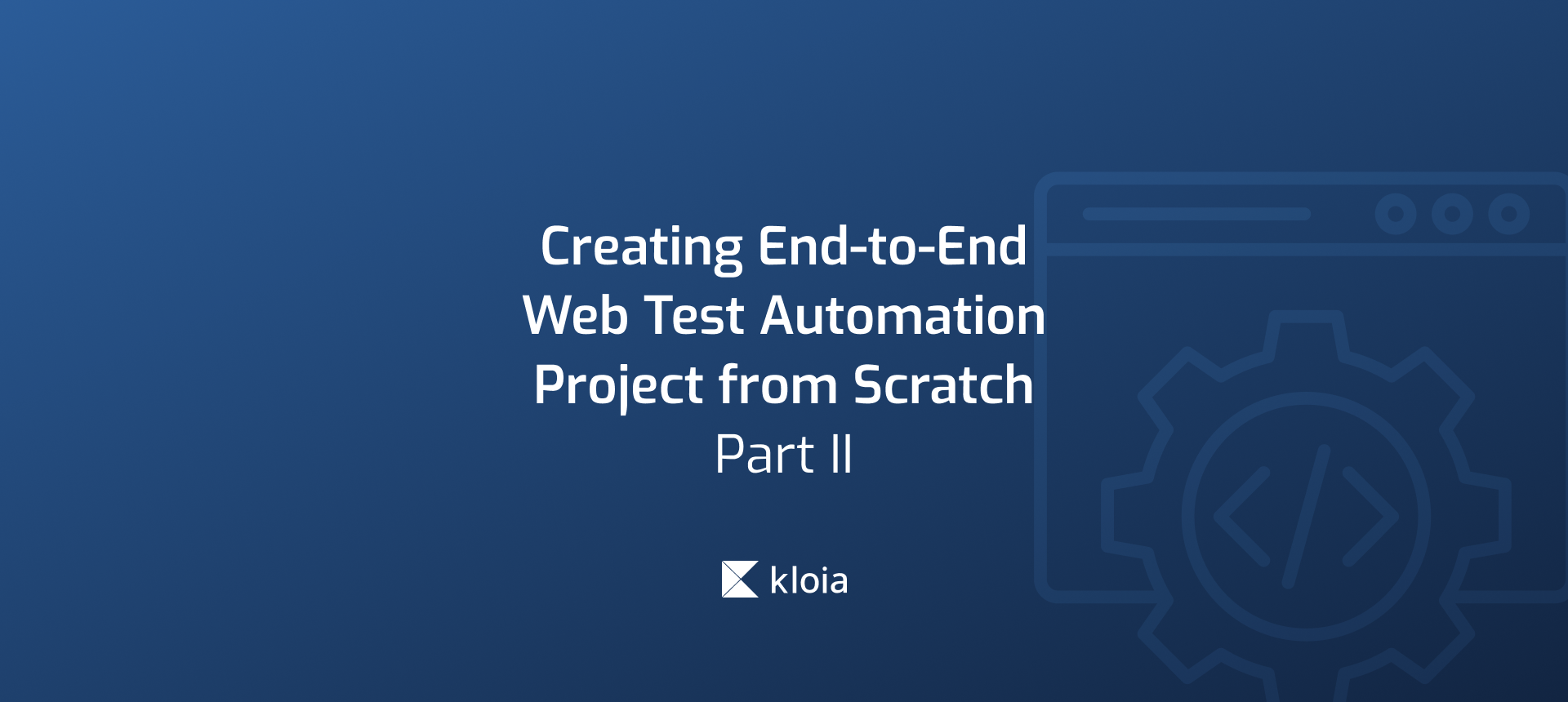 Creating End-to-End Web Test Automation Project from Scratch — Part 2